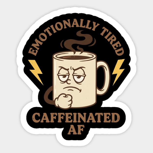 Emotionally Tired Caffeinated AF | Coffee Lovers Sticker by ArtistTee ⭐⭐⭐⭐⭐